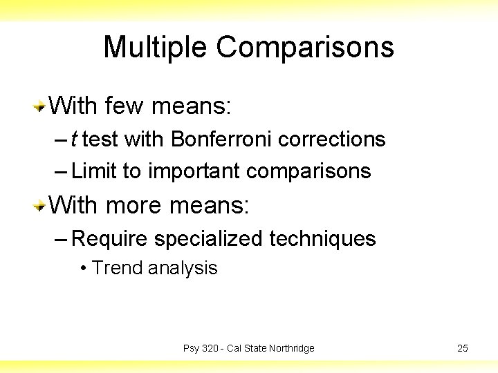 Multiple Comparisons With few means: – t test with Bonferroni corrections – Limit to