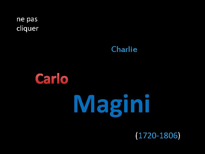 ne pas cliquer Charlie Carlo Magini (1720 -1806) 