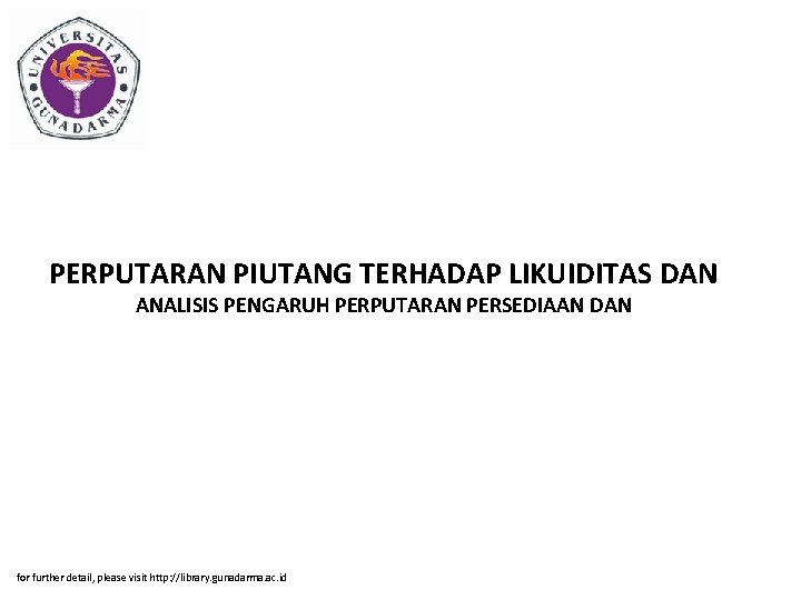 PERPUTARAN PIUTANG TERHADAP LIKUIDITAS DAN ANALISIS PENGARUH PERPUTARAN PERSEDIAAN DAN for further detail, please