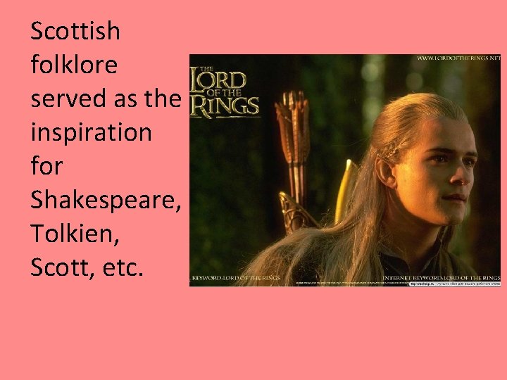 Scottish folklore served as the inspiration for Shakespeare, Tolkien, Scott, etc. 