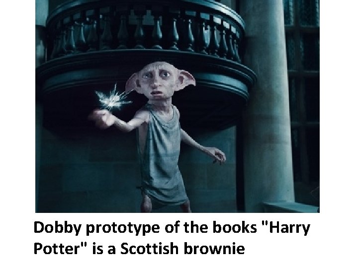 Dobby prototype of the books "Harry Potter" is a Scottish brownie 