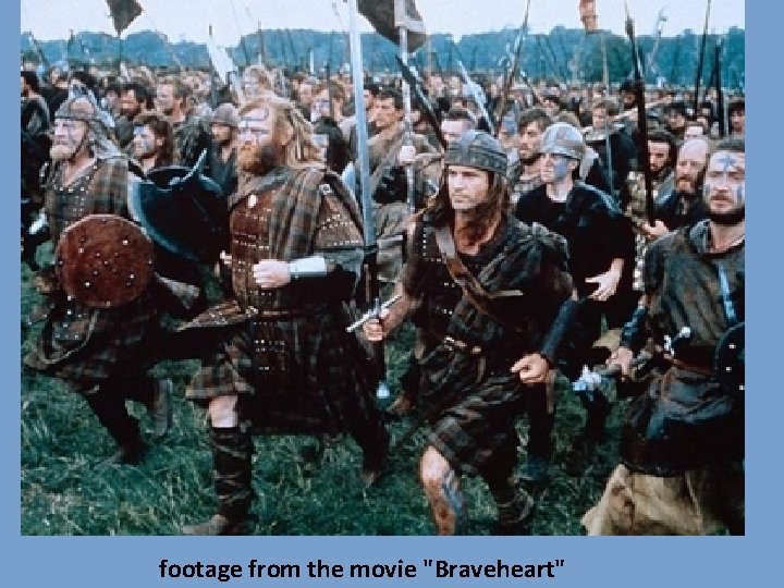 footage from the movie "Braveheart" 