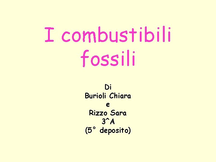 I combustibili fossili Di Burioli Chiara e Rizzo Sara 3^A (5° deposito) 