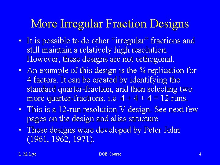 More Irregular Fraction Designs • It is possible to do other “irregular” fractions and