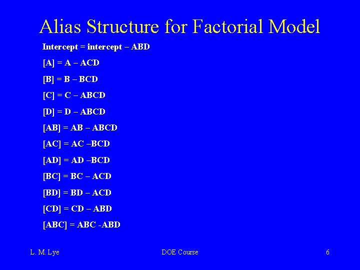 Alias Structure for Factorial Model Intercept = intercept – ABD [A] = A –