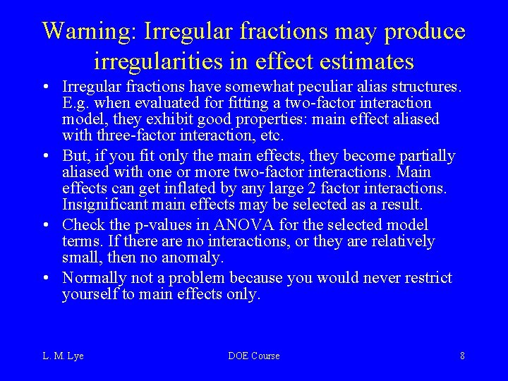 Warning: Irregular fractions may produce irregularities in effect estimates • Irregular fractions have somewhat