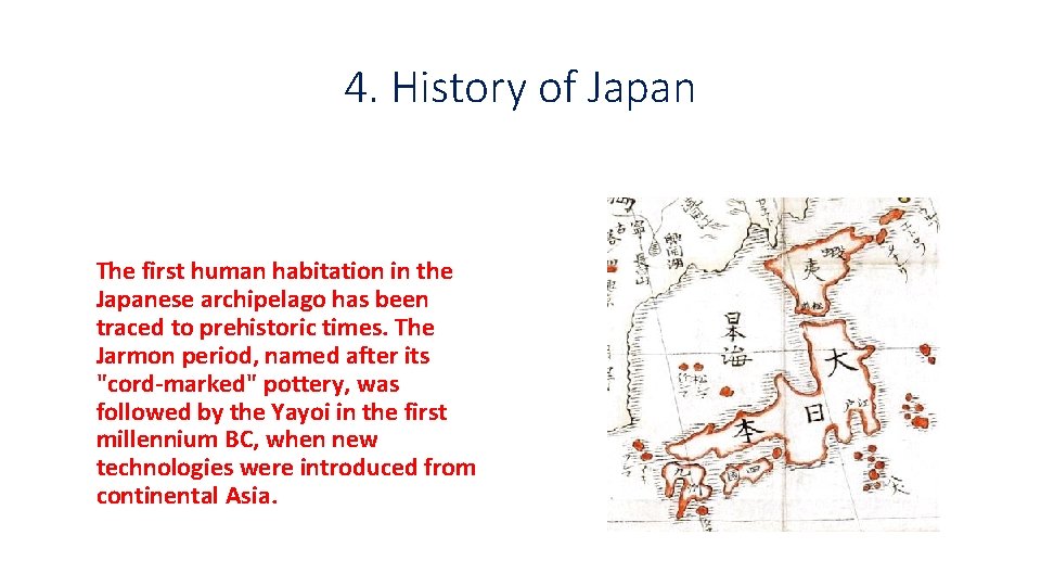 4. History of Japan The first human habitation in the Japanese archipelago has been