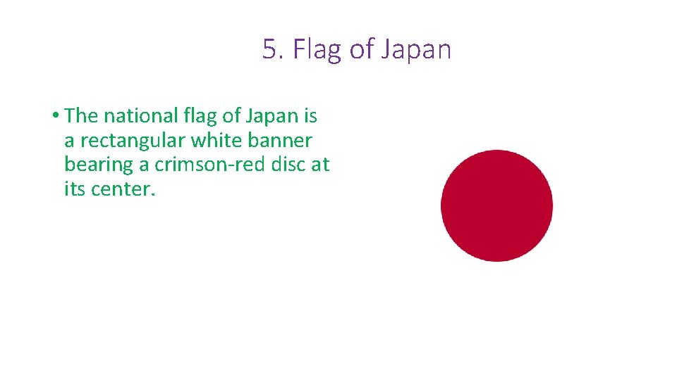 5. Flag of Japan • The national flag of Japan is a rectangular white
