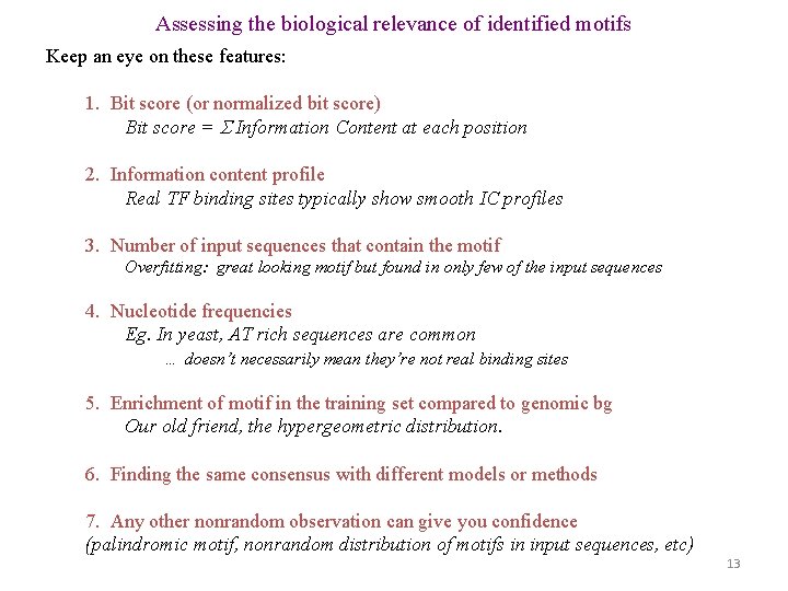 Assessing the biological relevance of identified motifs Keep an eye on these features: 1.