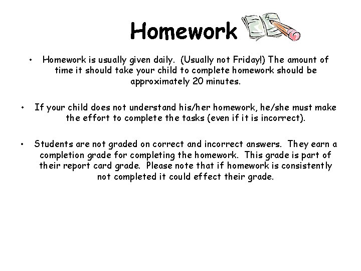 Homework • Homework is usually given daily. (Usually not Friday!) The amount of time Homework • Homework is usually given daily. (Usually not Friday!) The amount of time