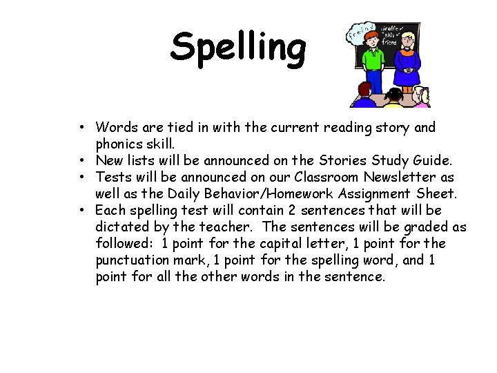 Spelling • Words are tied in with the current reading story and phonics skill. Spelling • Words are tied in with the current reading story and phonics skill.