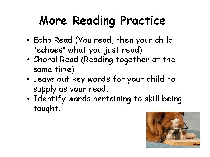 More Reading Practice • Echo Read (You read, then your child “echoes” what you More Reading Practice • Echo Read (You read, then your child “echoes” what you