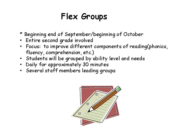 Flex Groups * Beginning end of September/beginning of October • Entire second grade involved Flex Groups * Beginning end of September/beginning of October • Entire second grade involved