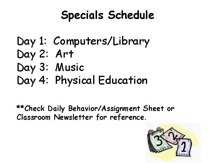 Specials Schedule Day 1: Day 2: Day 3: Day 4: Computers/Library Art Music Physical Specials Schedule Day 1: Day 2: Day 3: Day 4: Computers/Library Art Music Physical
