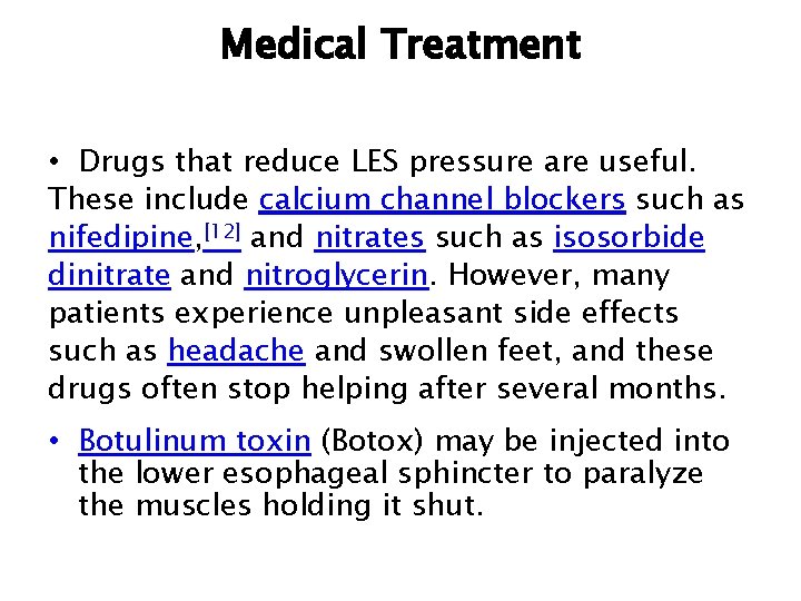 Medical Treatment • Drugs that reduce LES pressure are useful. These include calcium channel