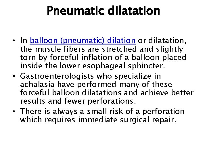 Pneumatic dilatation • In balloon (pneumatic) dilation or dilatation, the muscle fibers are stretched