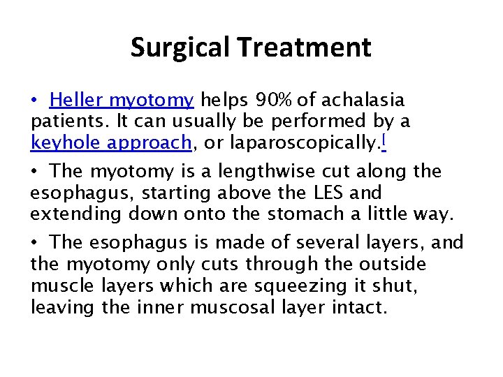 Surgical Treatment • Heller myotomy helps 90% of achalasia patients. It can usually be