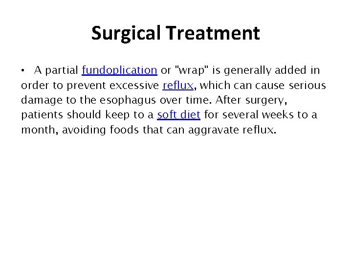 Surgical Treatment • A partial fundoplication or "wrap" is generally added in order to