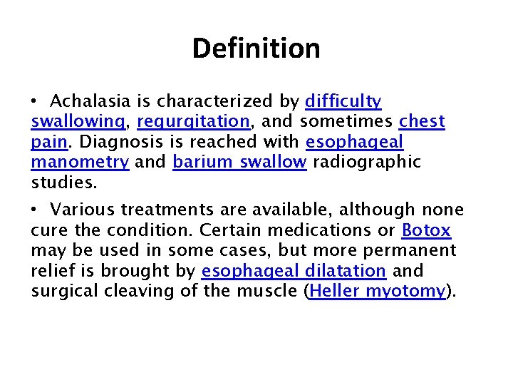 Definition • Achalasia is characterized by difficulty swallowing, regurgitation, and sometimes chest pain. Diagnosis