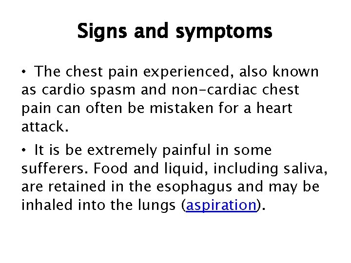 Signs and symptoms • The chest pain experienced, also known as cardio spasm and