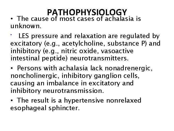 PATHOPHYSIOLOGY • The cause of most cases of achalasia is unknown. • LES pressure