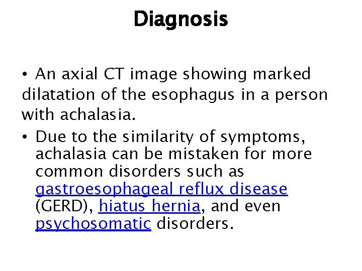 Diagnosis • An axial CT image showing marked dilatation of the esophagus in a