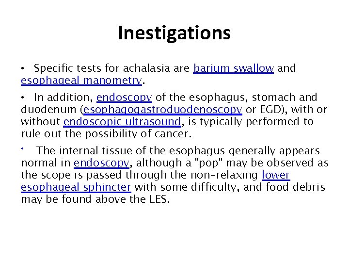Inestigations • Specific tests for achalasia are barium swallow and esophageal manometry. • In