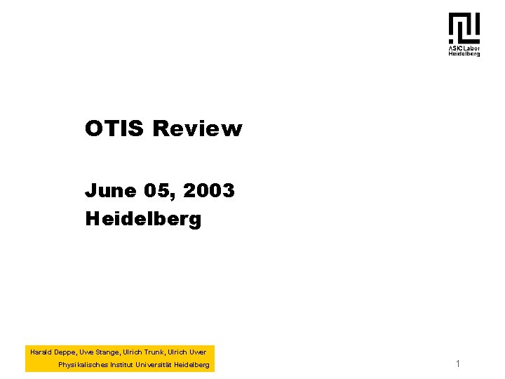 OTIS Review June 05, 2003 Heidelberg Harald Deppe, Uwe Stange, Ulrich Trunk, Ulrich Uwer