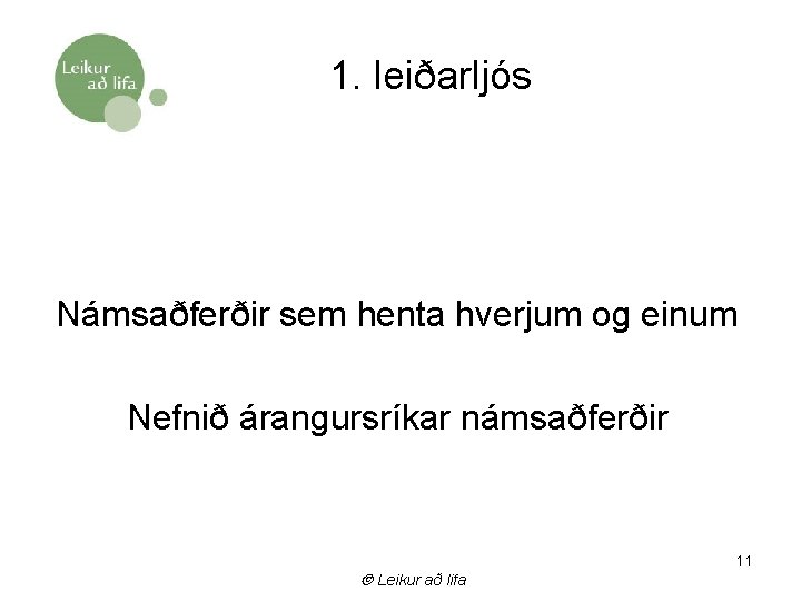 1. leiðarljós Námsaðferðir sem henta hverjum og einum Nefnið árangursríkar námsaðferðir Leikur að lifa