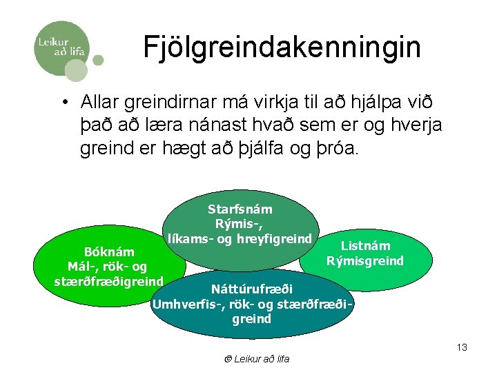Fjölgreindakenningin • Allar greindirnar má virkja til að hjálpa við það að læra nánast