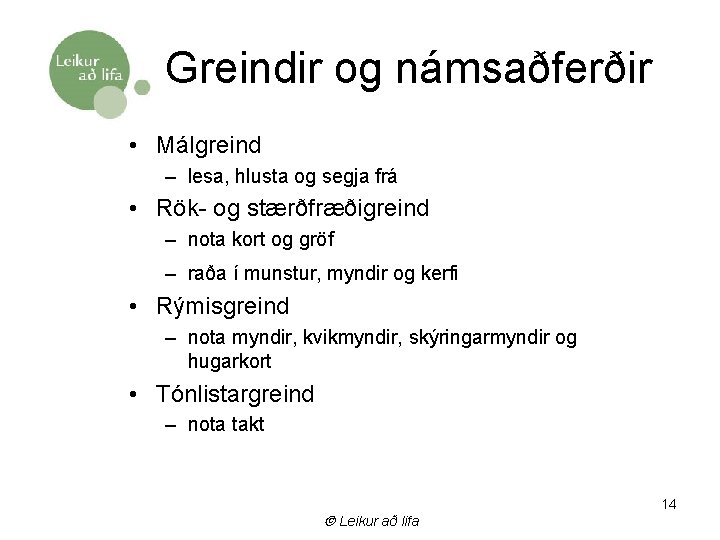 Greindir og námsaðferðir • Málgreind – lesa, hlusta og segja frá • Rök- og