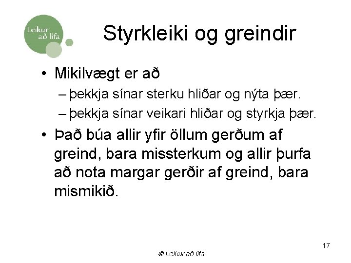 Styrkleiki og greindir • Mikilvægt er að – þekkja sínar sterku hliðar og nýta