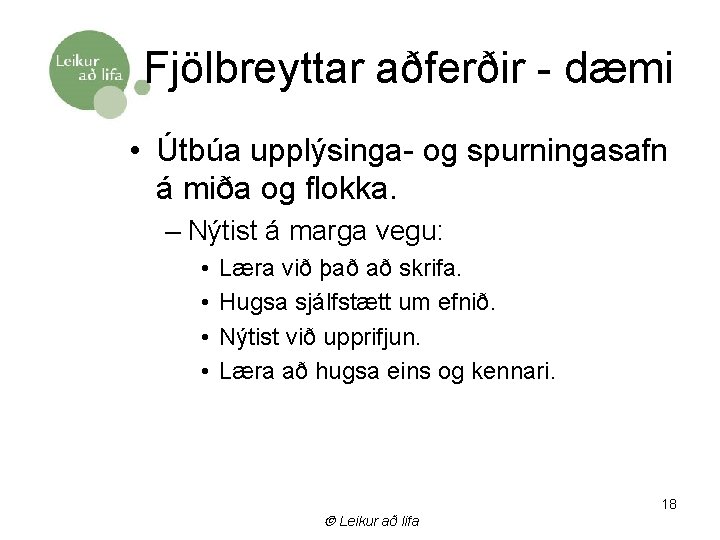 Fjölbreyttar aðferðir - dæmi • Útbúa upplýsinga- og spurningasafn á miða og flokka. –