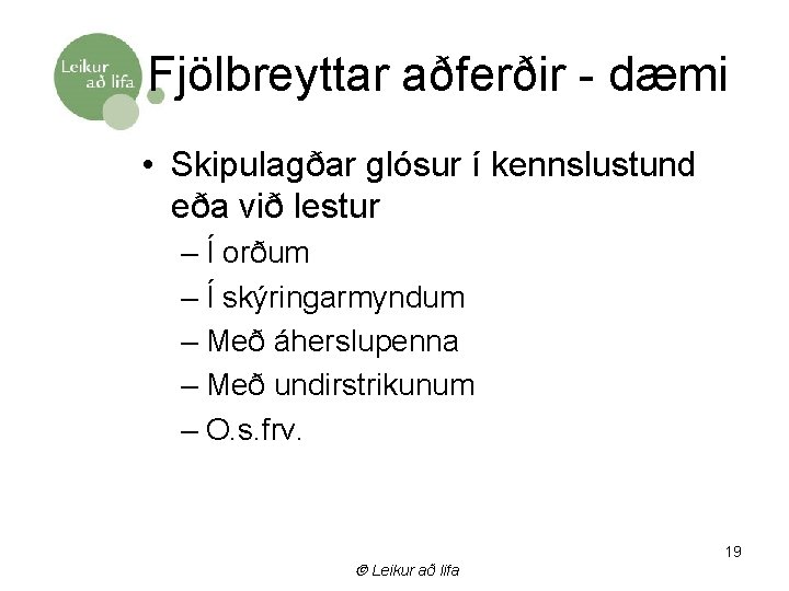  Fjölbreyttar aðferðir - dæmi • Skipulagðar glósur í kennslustund eða við lestur –