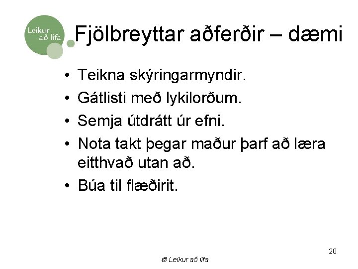 Fjölbreyttar aðferðir – dæmi • • Teikna skýringarmyndir. Gátlisti með lykilorðum. Semja útdrátt úr