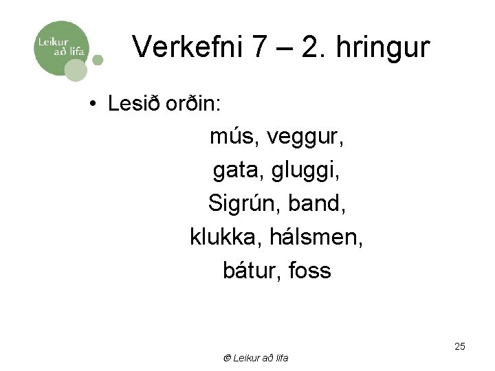 Verkefni 7 – 2. hringur • Lesið orðin: mús, veggur, gata, gluggi, Sigrún, band,