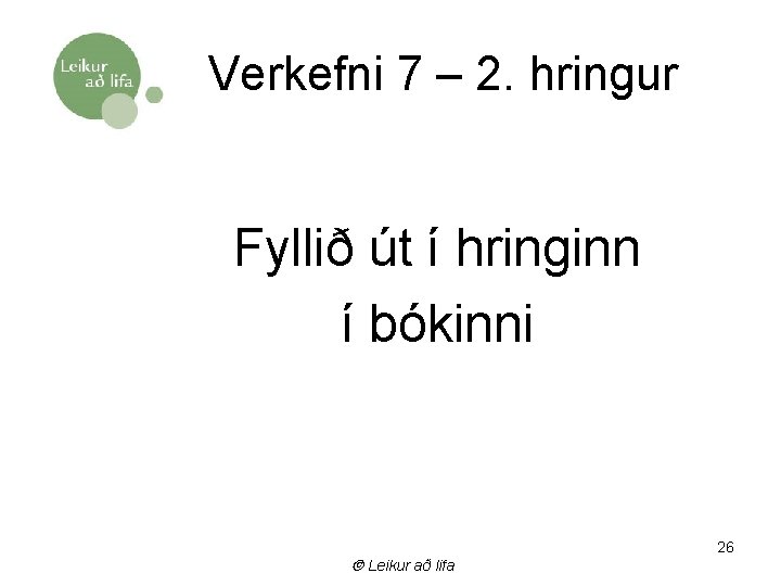 Verkefni 7 – 2. hringur Fyllið út í hringinn í bókinni Leikur að lifa