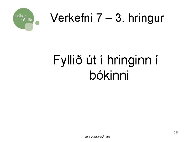 Verkefni 7 – 3. hringur Fyllið út í hringinn í bókinni Leikur að lifa