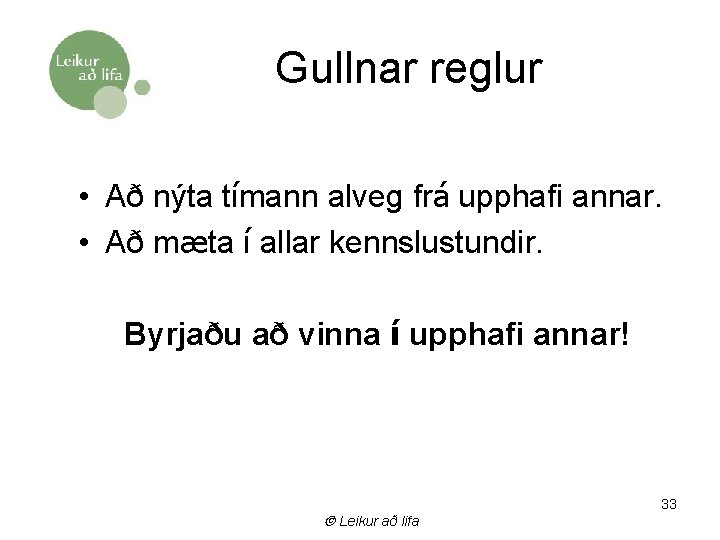 Gullnar reglur • Að nýta tímann alveg frá upphafi annar. • Að mæta í