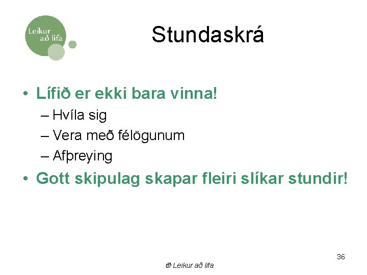 Stundaskrá • Lífið er ekki bara vinna! – Hvíla sig – Vera með félögunum