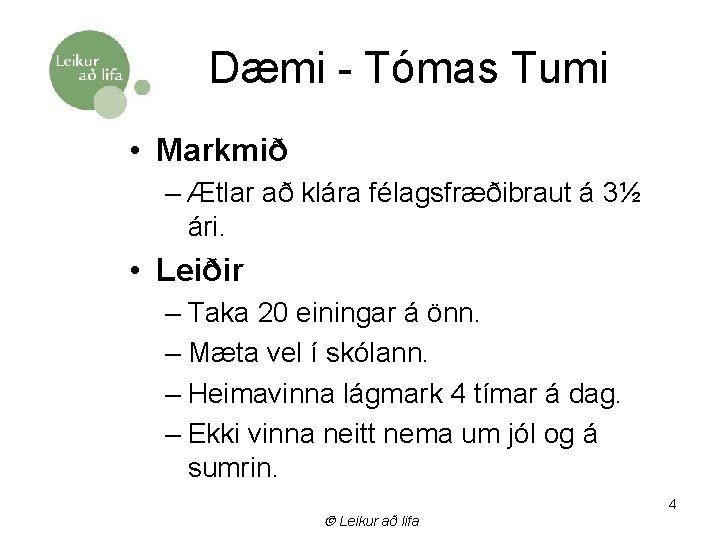 Dæmi - Tómas Tumi • Markmið – Ætlar að klára félagsfræðibraut á 3½ ári.