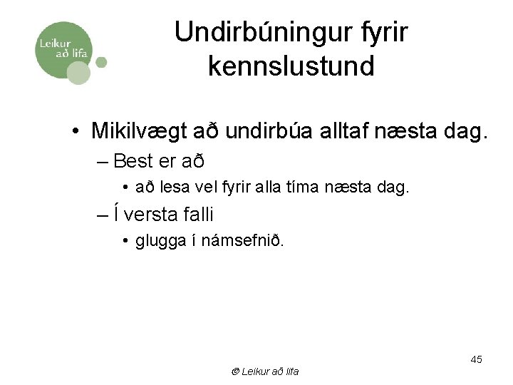 Undirbúningur fyrir kennslustund • Mikilvægt að undirbúa alltaf næsta dag. – Best er að
