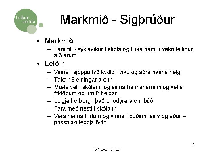 Markmið - Sigþrúður • Markmið – Fara til Reykjavíkur í skóla og ljúka námi
