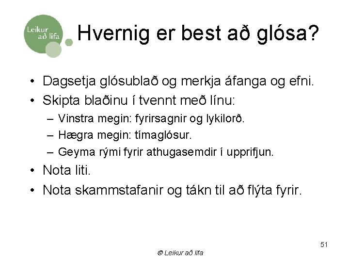 Hvernig er best að glósa? • Dagsetja glósublað og merkja áfanga og efni. •