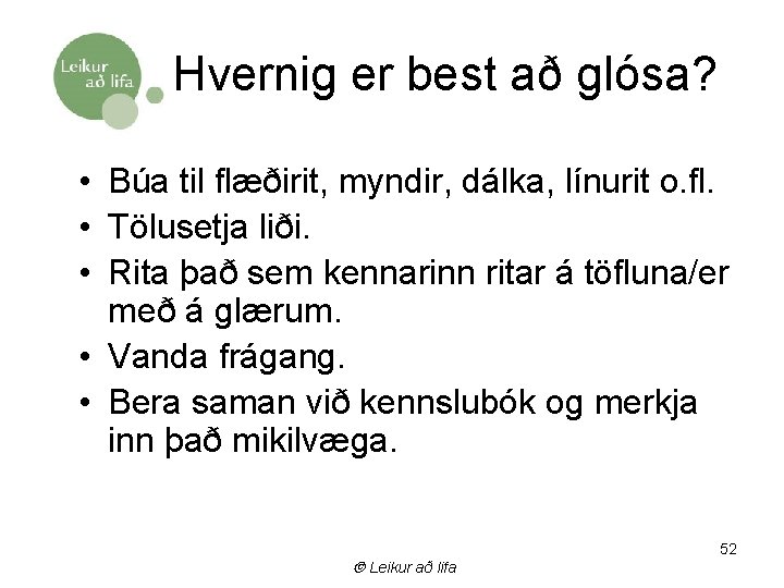 Hvernig er best að glósa? • Búa til flæðirit, myndir, dálka, línurit o. fl.