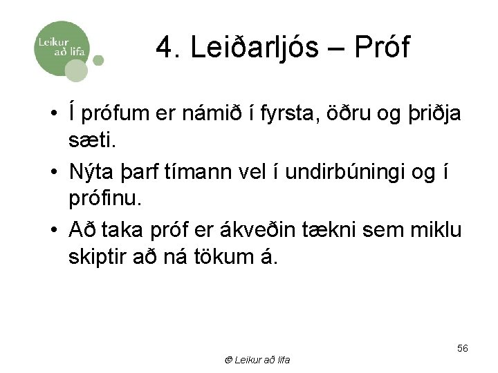 4. Leiðarljós – Próf • Í prófum er námið í fyrsta, öðru og þriðja