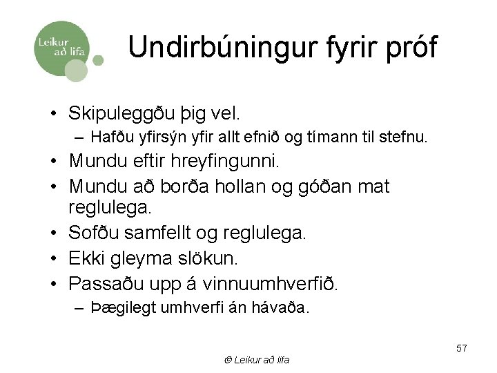 Undirbúningur fyrir próf • Skipuleggðu þig vel. – Hafðu yfirsýn yfir allt efnið og