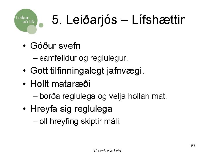 5. Leiðarjós – Lífshættir • Góður svefn – samfelldur og reglulegur. • Gott tilfinningalegt