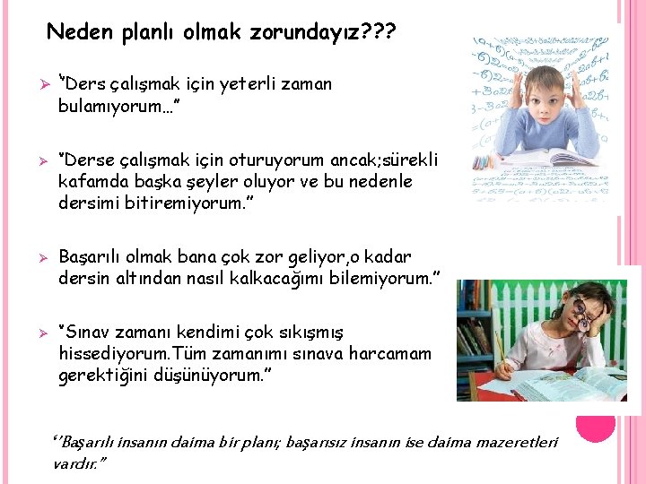 Neden planlı olmak zorundayız? ? ? Ø ‘’Ders çalışmak için yeterli zaman bulamıyorum…’’ Ø