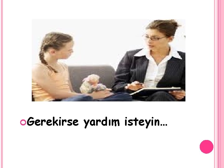  Gerekirse yardım isteyin… 